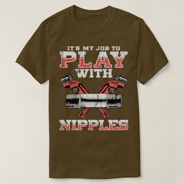 Klempner seine Aufgabe, mit Nippeln zu spielen T-Shirt (Design vorne)