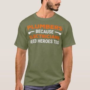 Klempner, weil die Elektriker auch Helden brauchen T-Shirt