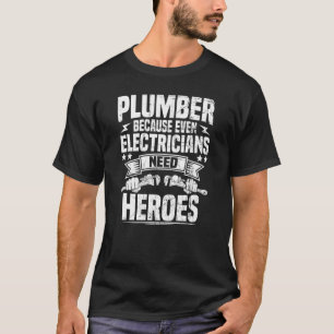 Klempner, weil selbst Elektriker Heroes Pipe brauc T-Shirt