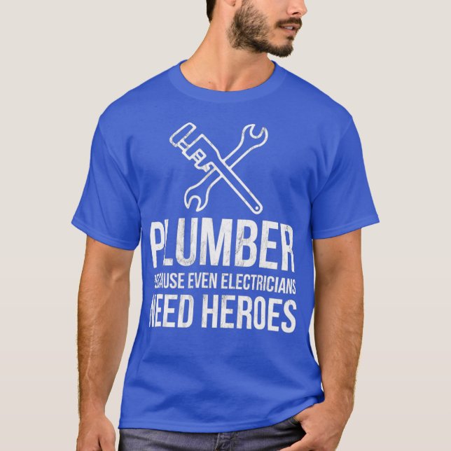 Klempner, weil selbst Elektrowerker Helden brauche T-Shirt (Vorderseite)