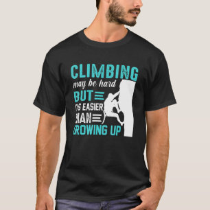 Klettern mag schwierig sein, aber es ist einfacher T-Shirt