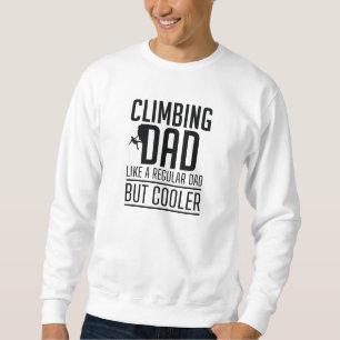 Klettern Vater wie ein regelmäßiger Vater, aber Co Sweatshirt