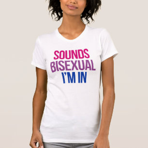 Klingt bisexuell. Ich bin dabei T-Shirt