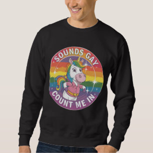 Klingt Gay Zähl Mich Ein Einhorn Regenbogen LGBTQ Sweatshirt