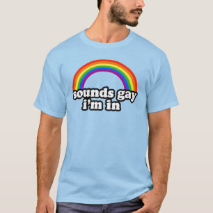 Klingt Schwul, ich bin dabei T-Shirt