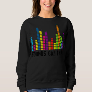 Klingt schwul, ich bin für ein lgbt Gay 1 Sweatshirt