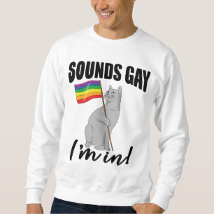 Klingt schwul, ich bin in Katze Sweatshirt