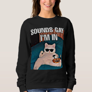 Klingt schwul, ich bin in Katzenmütterinnen Sweatshirt