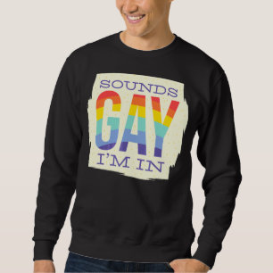 Klingt schwul Ich bin in LGB-Regenbogenflagge Sweatshirt