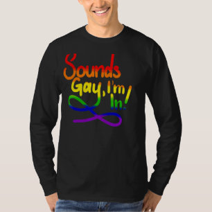 Klingt schwul, ich bin in Lgbt T-Shirt