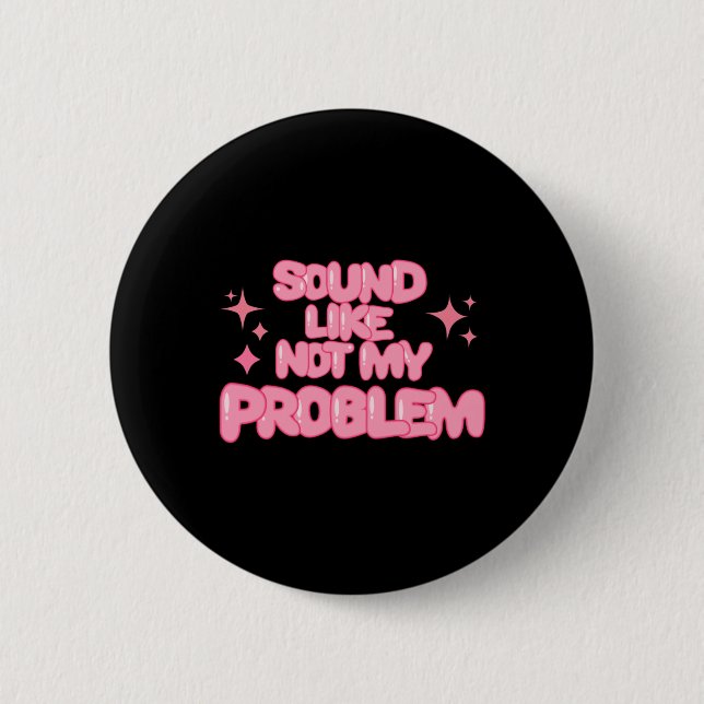 Klingt wie Nicht Mein Problem Aufkleber Button (Vorderseite)
