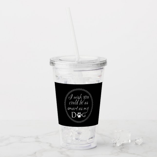 Klug als mein Hund Akrylus Tumbler Acryltrinkbecher (Vorderseite Ice)