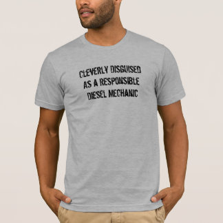 Klug DisguisedAs ein ResponsibleDiesel Mechaniker T-Shirt