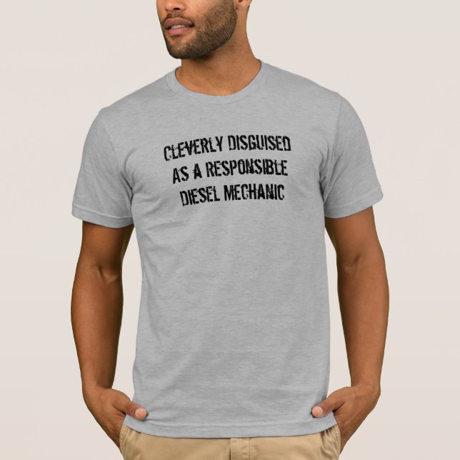 Klug DisguisedAs ein ResponsibleDiesel Mechaniker T-Shirt (Vorderseite)