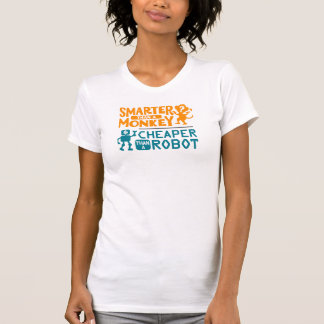 Klüger als ein Affe, billiger als ein Roboter-Shir T-Shirt