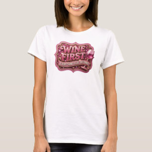 Knackiges Rosa WINE ZUERST ALLES ANDERE ZWEITRANGI T-Shirt