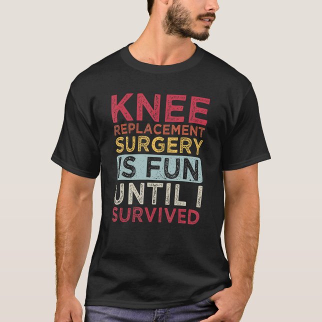 Knee Replacement Surgery Is Fun Knee Replacement S T-Shirt (Vorderseite)