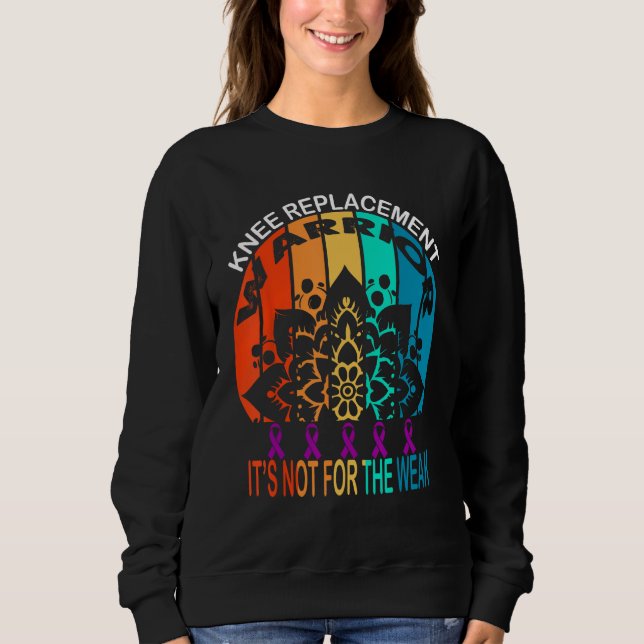 knee replacement warrior It s Not For The Weak Sweatshirt (Vorderseite)