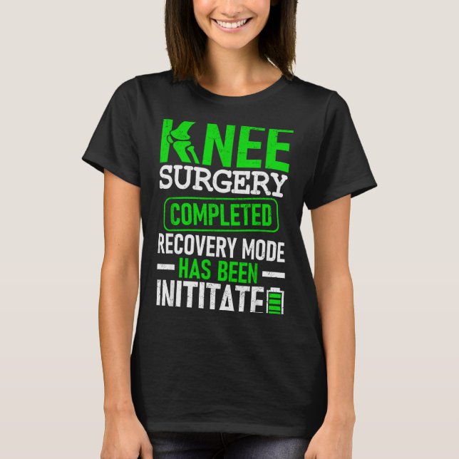 Knee Surgery Completed Recovery Mode Funny Patient T-Shirt (Vorderseite)