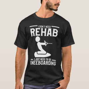Kneeboarding Surfing Sea Surf Quote for a Surfer T-Shirt