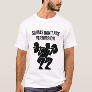 Kniebeugen fragen nicht um Erlaubnis T-Shirt