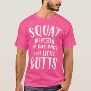 Kniebeugen, weil niemand über kleine Ärsche lustig T-Shirt