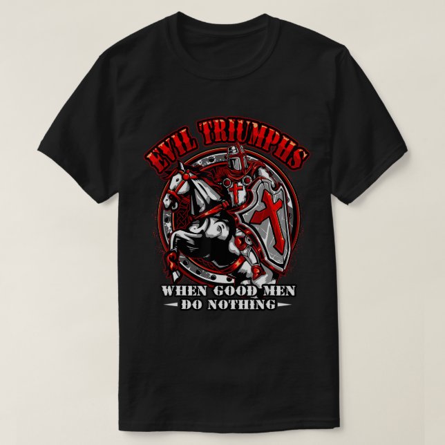 Knight Templar Tshirt Evil triumphiert, wenn gute  (Design vorne)