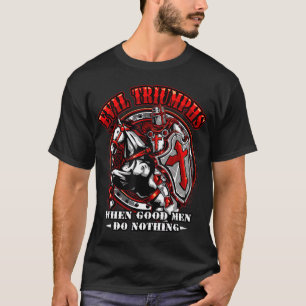 Knight Templar Tshirt Evil triumphiert, wenn gute