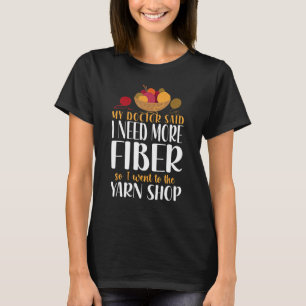Knitter, sagte mein Arzt, ich brauche mehr Faser T-Shirt