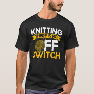 Knitterknittern Es gibt keinen OFF-Schalter_1 T-Shirt
