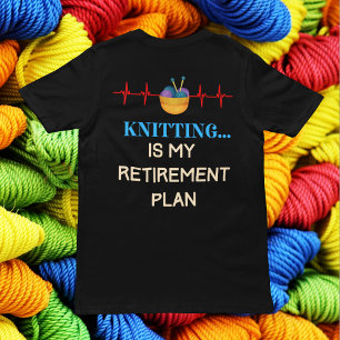 Knittern ist mein Ruhestandsplan, Knitter knettier T-Shirt