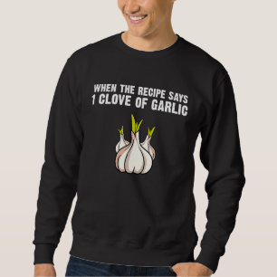 Knoblauch-Meme, wenn das Rezept 1 Eine Knolle sagt Sweatshirt