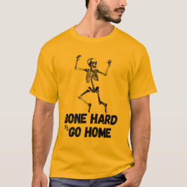 Knochenharte oder Go Zuhause Funny Skeletts Workou T-Shirt