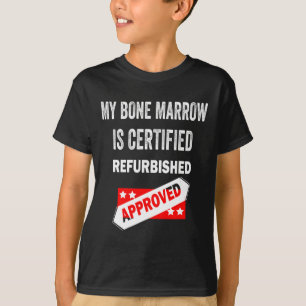 Knochenmark ist zertifiziert renovierte Leukämie T-Shirt