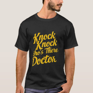Knock Knock Wer ist Arzt? T-Shirt