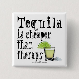 KNÖPFE, TEQUILA IST BILLIGER ALS THERAPIE BUTTON