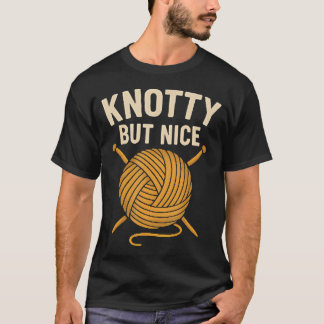 Knotty But Nice Lustiges Strickgarn-Geschenk Für K T-Shirt