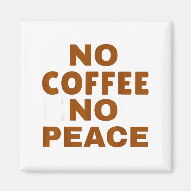 Know Coffee Know Peace Funny Caffeine Lover  Magnet (Vorne)