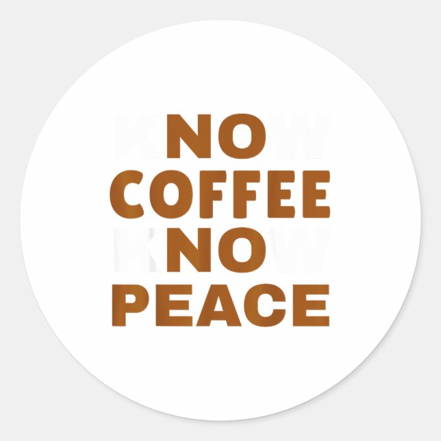 Know Coffee Know Peace Funny Caffeine Lover  Runder Aufkleber (Vorderseite)