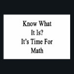 Know What It Is It's Time For Math Poster<br><div class="desc">Have fun with our Know What It Is It's Time For Math design.</div>