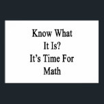 Know What It Is It's Time For Math Poster<br><div class="desc">Have fun with our Know What It Is It's Time For Math design.</div>
