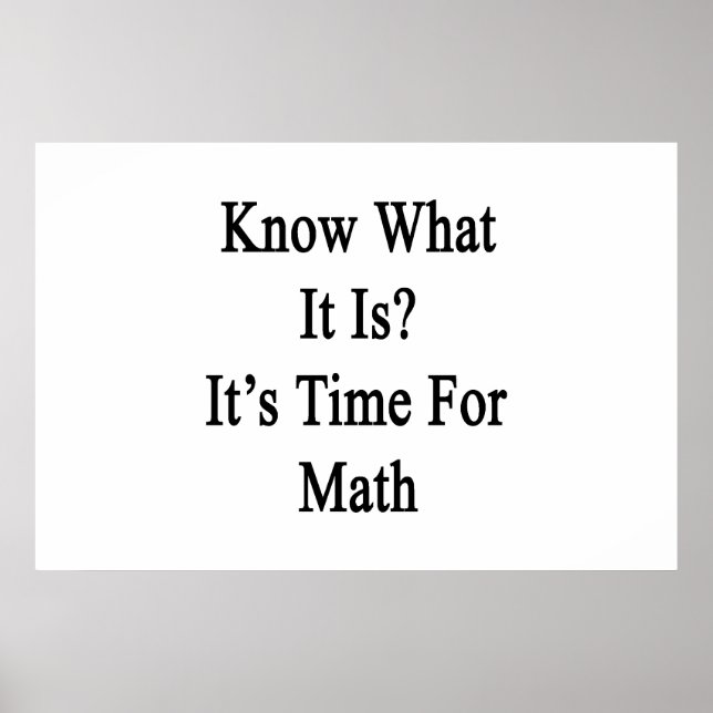 Know What It Is It's Time For Math Poster (Vorne)