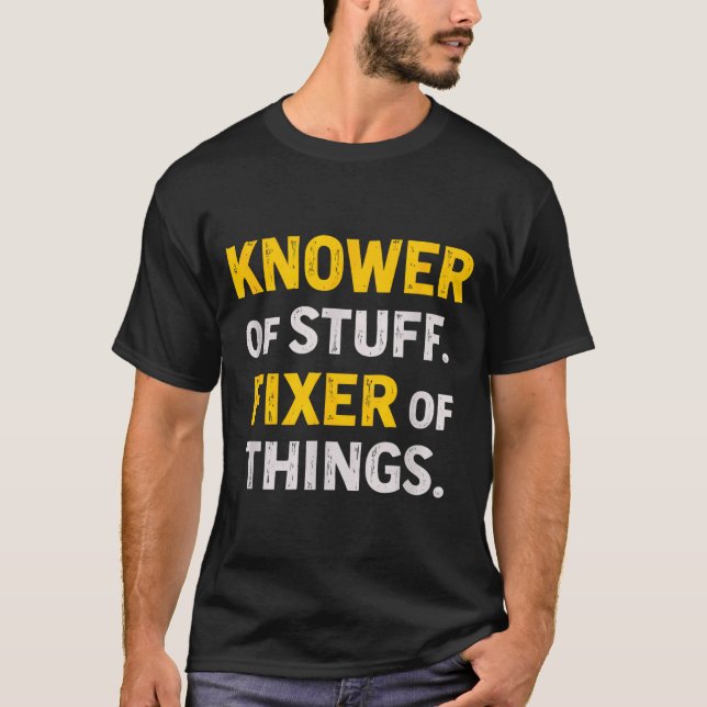 Knower Of Stuff. Fixer Of Things. Funny Gift For F T-Shirt (Vorderseite)