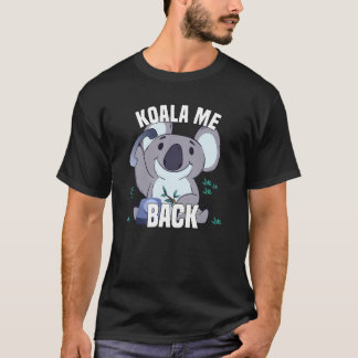 Koala Me Back - Koala Bär mit Telefon T-Shirt