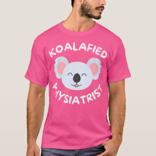 Koalafied Physiatrist Rehabilitationsmedizin T-Shirt
