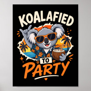 Koalafied zur Party Lustiger Koala Sommerurlaub Poster