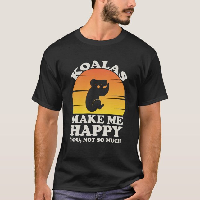 Koalas Make Me Happy Koala Clothes Koala T-Shirt (Vorderseite)