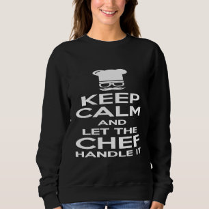Koch Behalte Ruhe und Lasse den Koch damit umgehen Sweatshirt