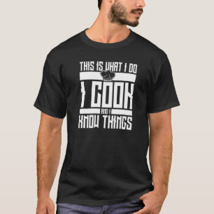 Koch Hut koche ich und ich kenne Dinge Koch T-Shirt