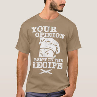 Koch ich Koch kochen, ich koche, wenn Ihre Meinung T-Shirt